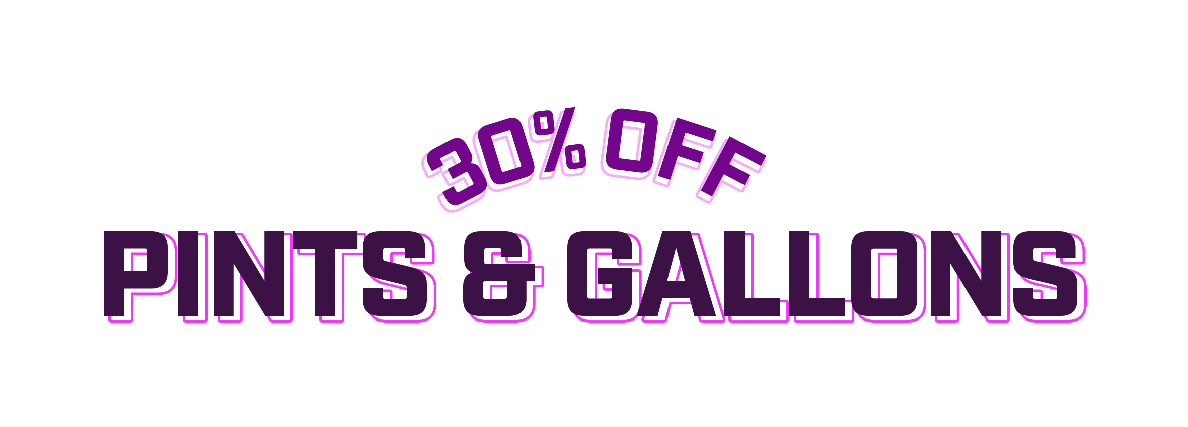 30 percent off pints and gallons